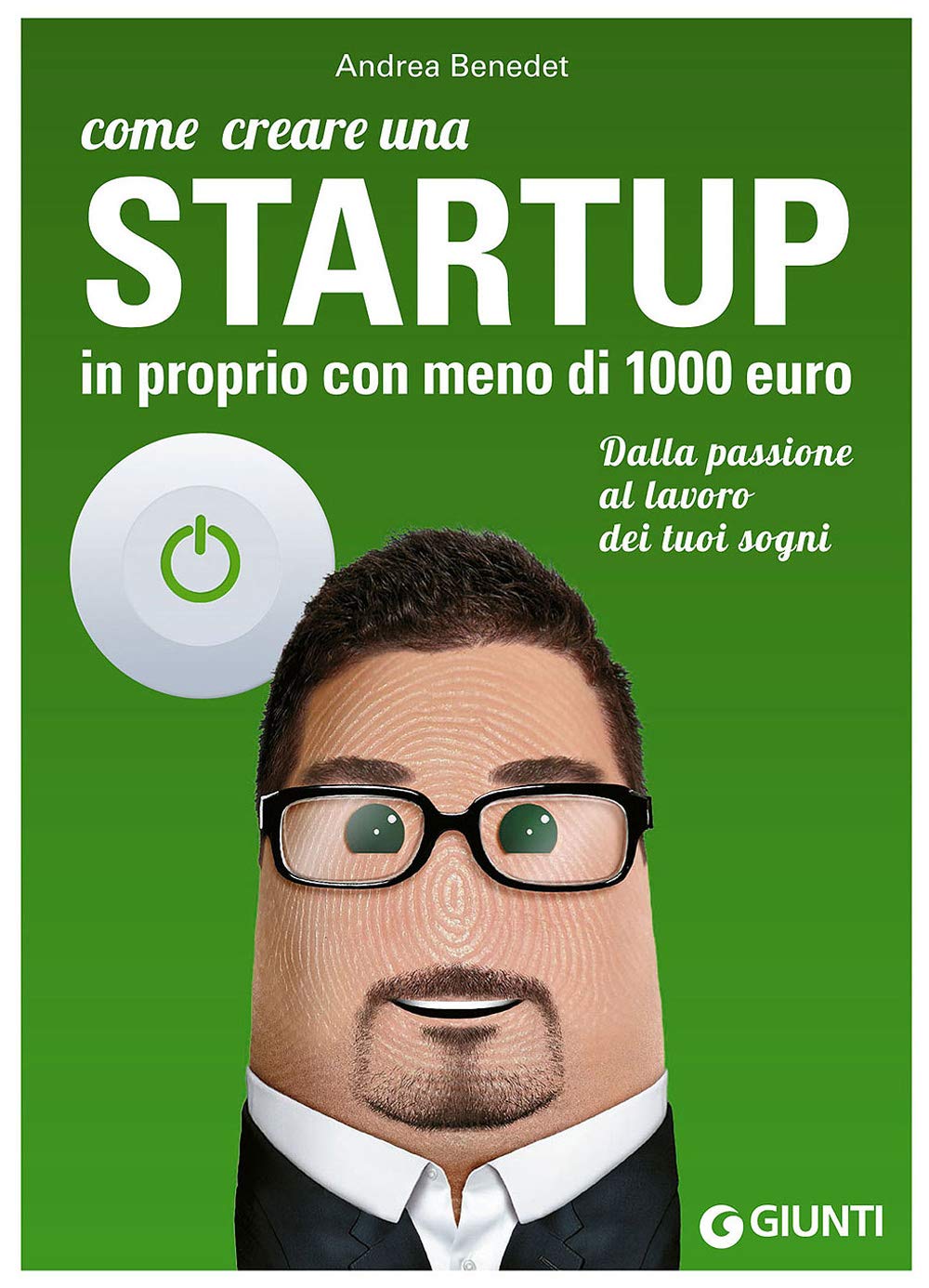 Come creare una startup in proprio con meno di 1000 euro. Dalla passione al lavoro dei tuoi sogni book