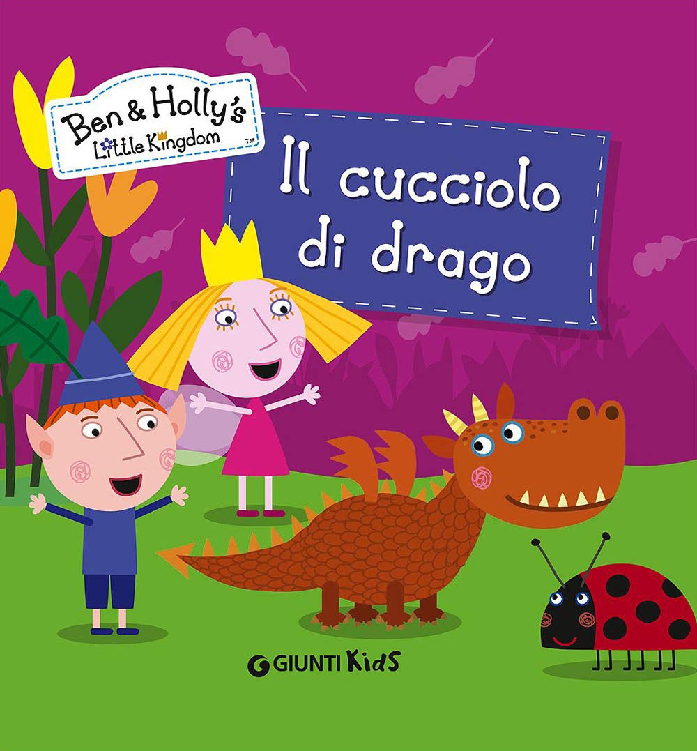 Il cucciolo di drago. Ben & Holly's Little Kingdom Children's books