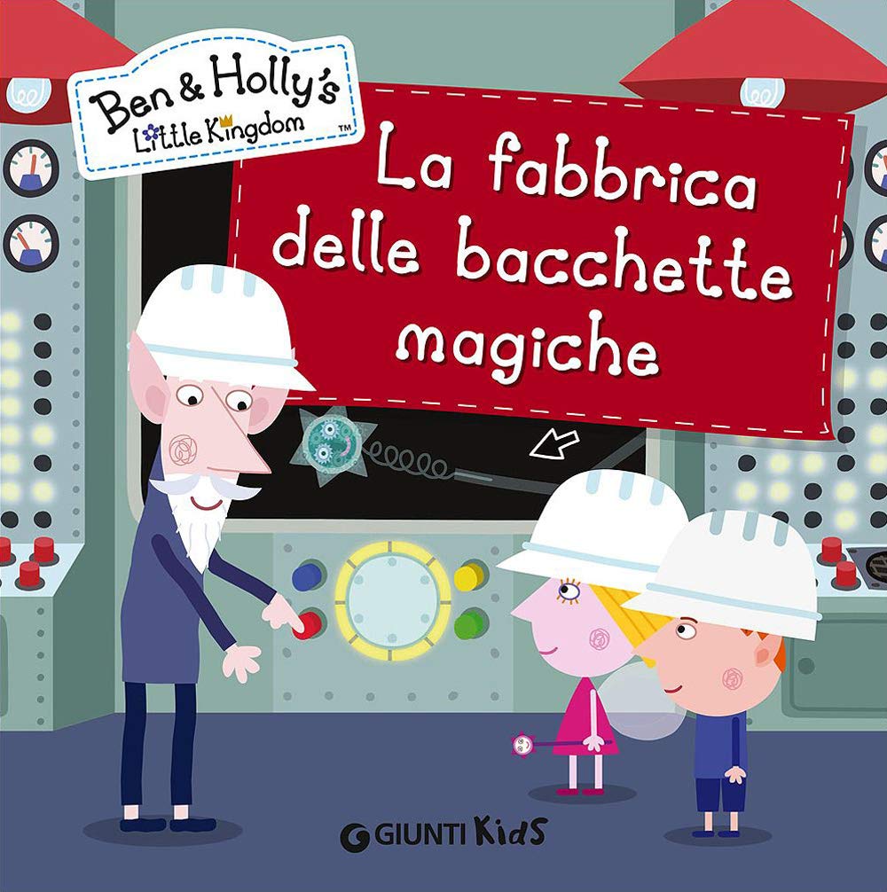 La fabbrica delle bacchette magiche. Ben & Holly's Little Kingdom Children's books