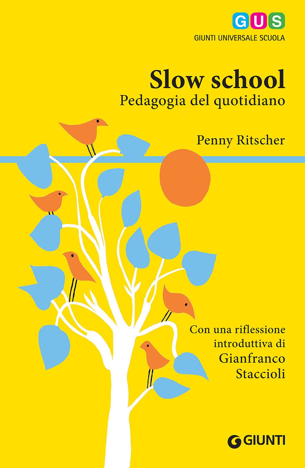 Slow school. Pedagogia del quotidiano (GUS-Giunti universale scuola) Politics & History