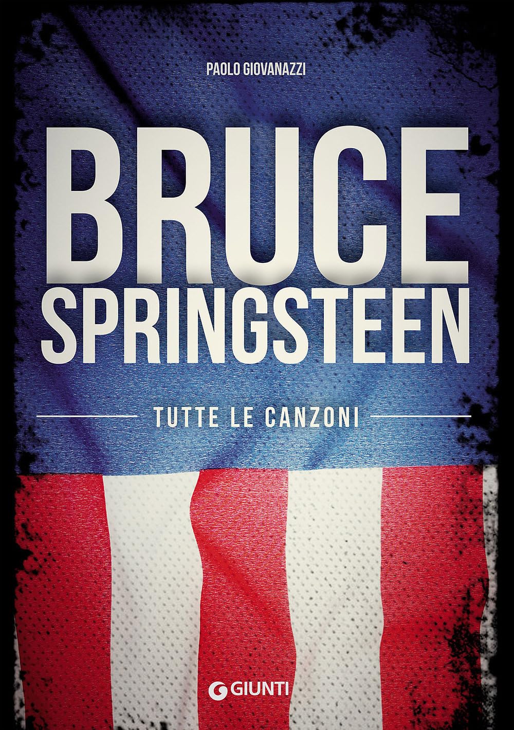 Bruce Springsteen. Tutte le canzoni book