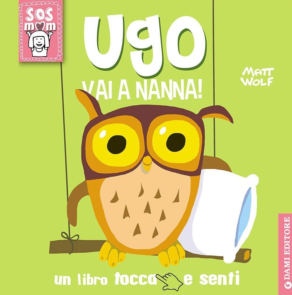Ugo vai a nanna! Un libro tocca e senti (S.O.S Mamma) Non-fiction