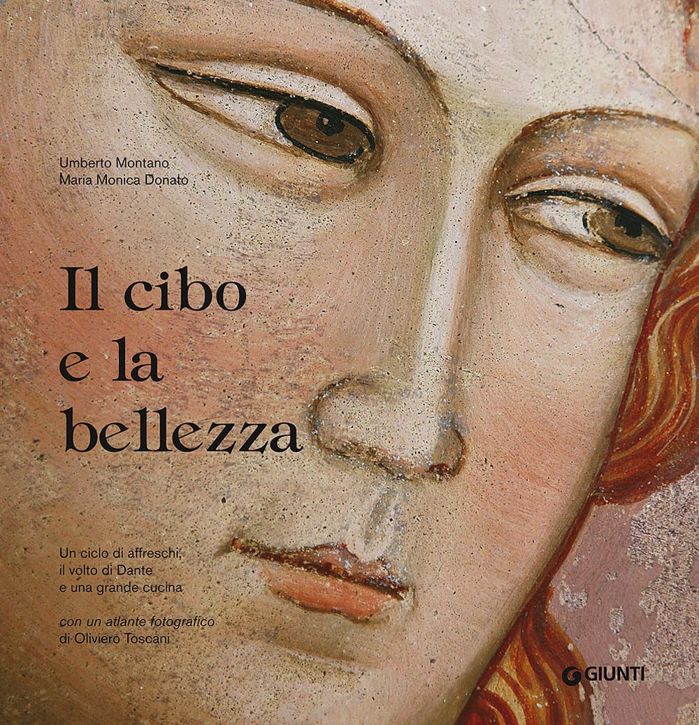 Il cibo e la bellezza. Un ciclo di affreschi, il volto di Dante e una grande cucina book