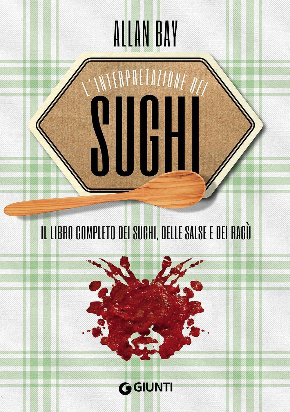 Il libro completo dei sughi, delle salse e dei ragù. Nell'interpretazione di Allan Bay Cooking & Enjoying