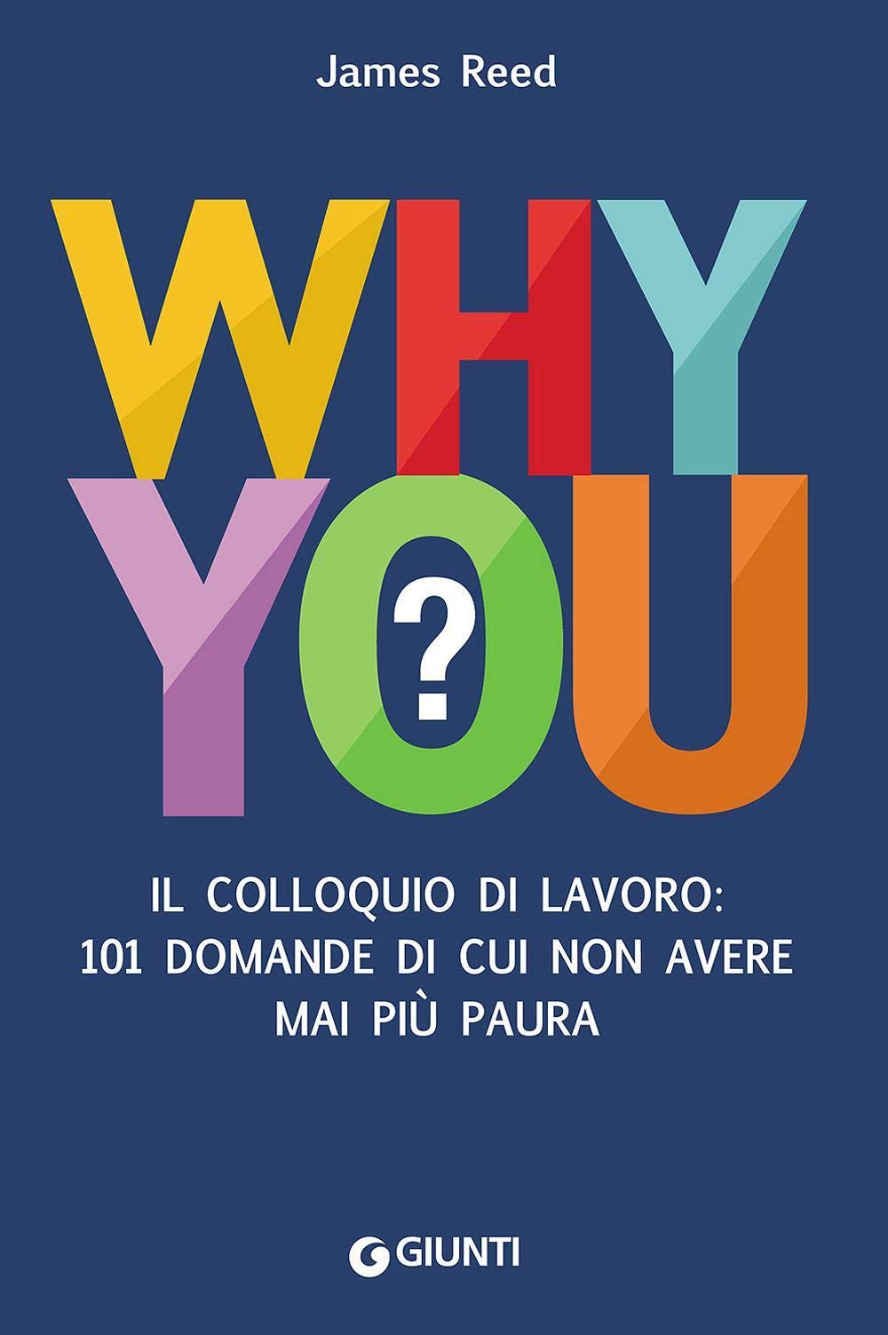 Why you?: II colloquio di lavoro: 101 domande di cui non avere mai più paura (Psicologia al lavoro) Business, Finance & Career