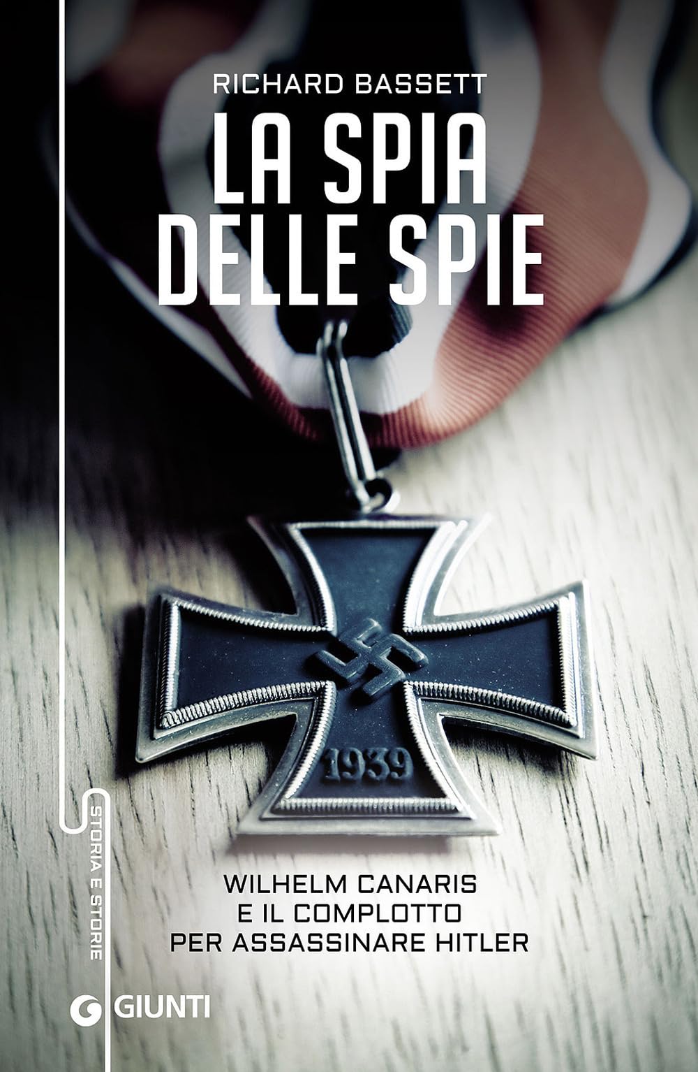 La spia delle spie. Wilhelm Canaris e il complotto per assassinare Hitler Politics & History