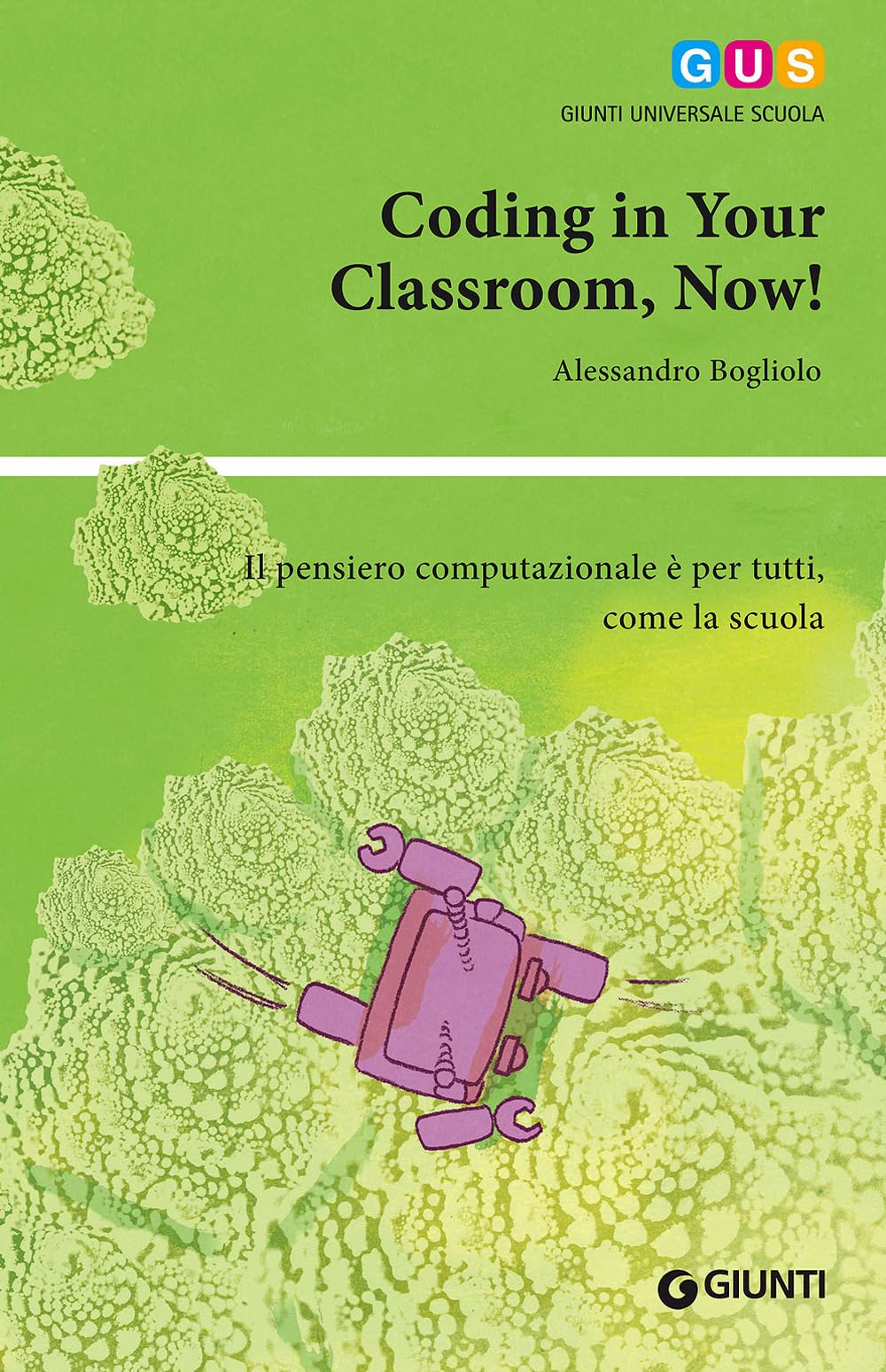 Coding in your classroom, now! Il pensiero computazionale è per tutti, come la scuola book