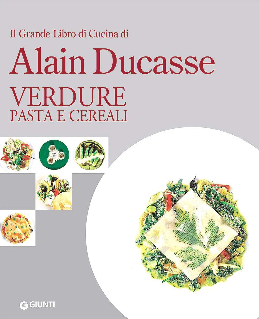 Il grande libro della cucina di A Ducasse. Verdure, pasta e cereali book