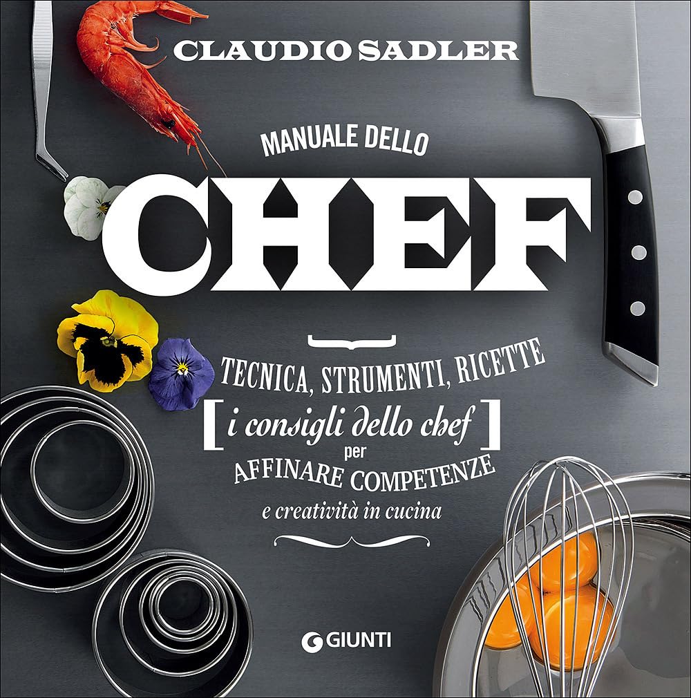 Manuale dello chef. Tecnica, strumenti, ricette. I consigli dello chef per affinare competenze e creatività in cucina Cooking & Enjoying