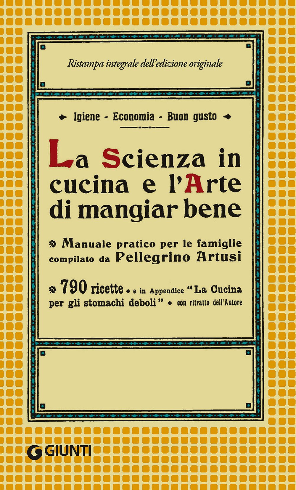 La scienza in cucina e l'arte di mangiar bene (in brossura): Manuale pratico per le famiglie. 790 ricette (Artusi) Essays & Short Stories