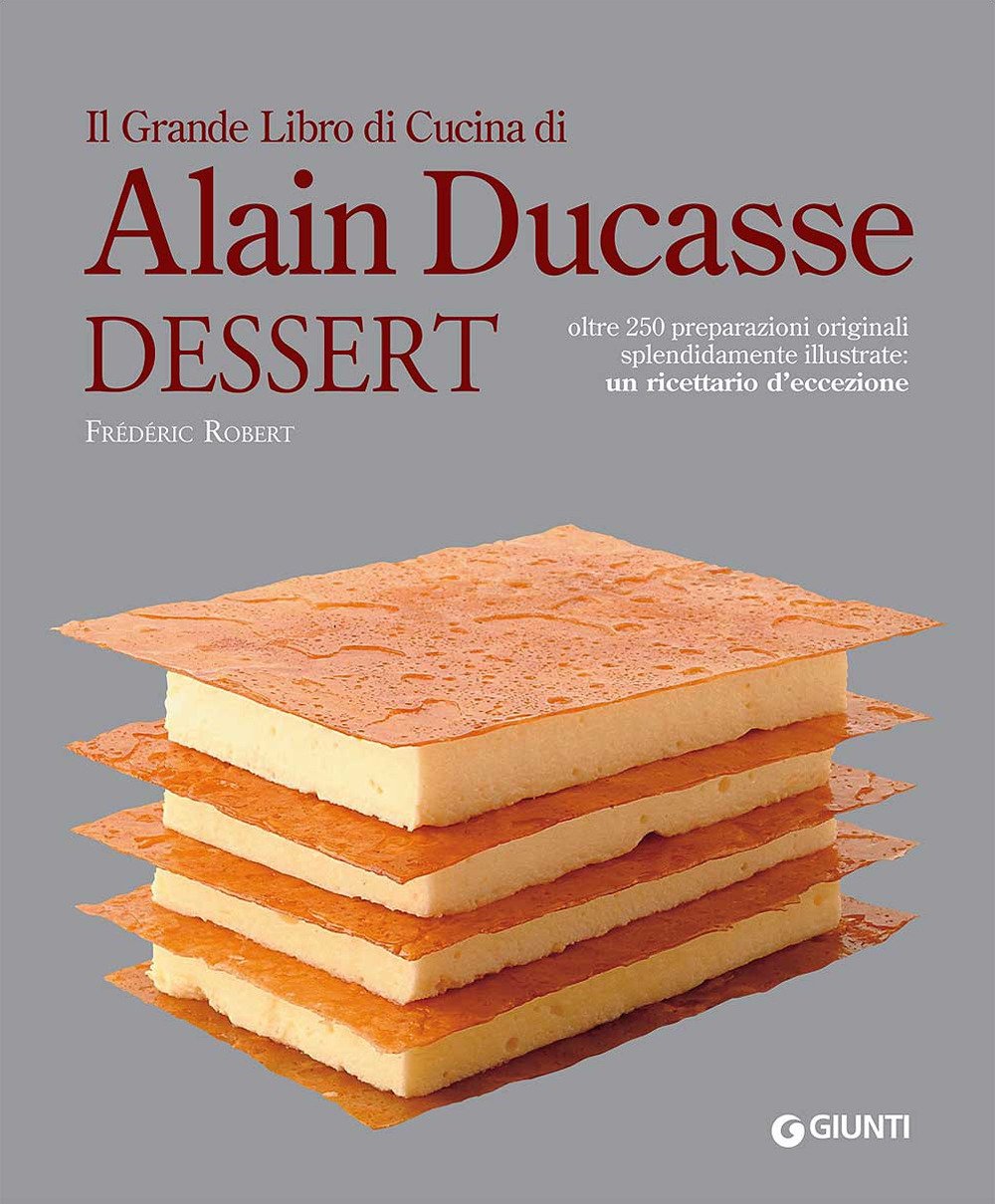 Il grande libro di cucina di Alain Ducasse. Dessert Leisure, Home & Garden