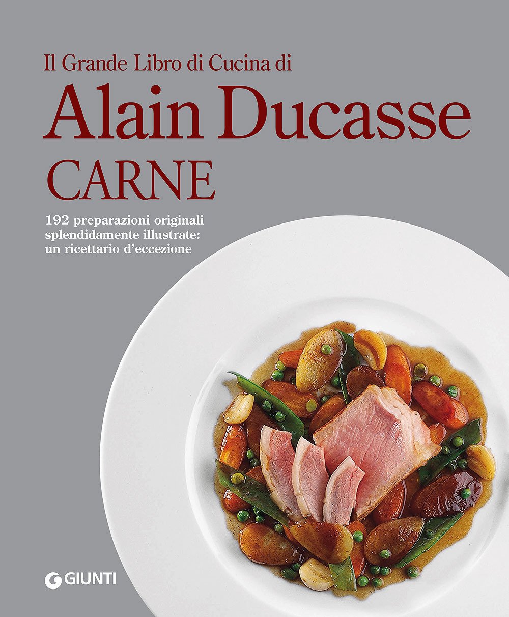 Il grande libro di cucina di Alain Ducasse. Carne book