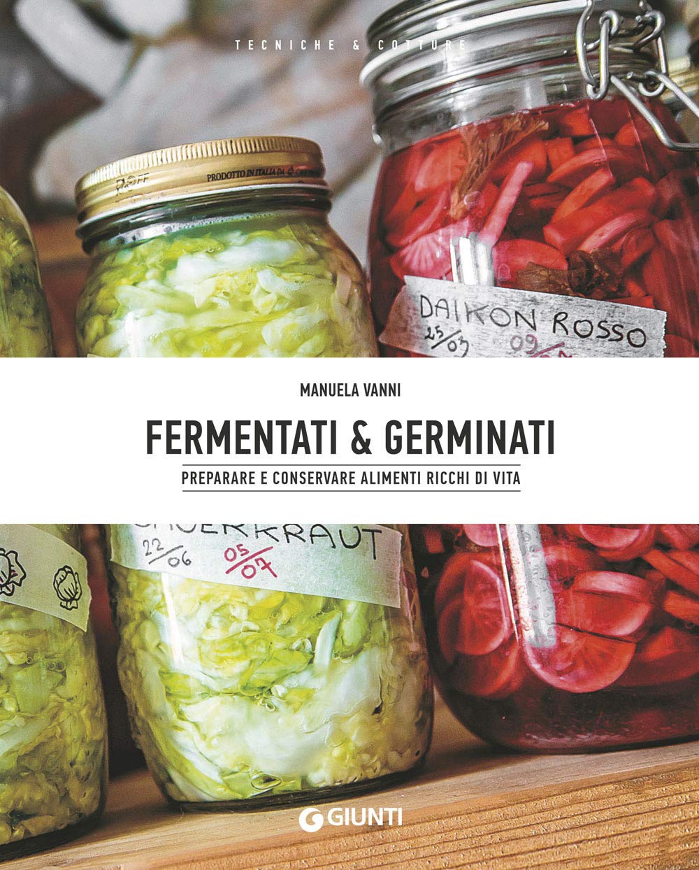 Fermentati & germinati. Preparare e conservare alimenti ricchi di vita book