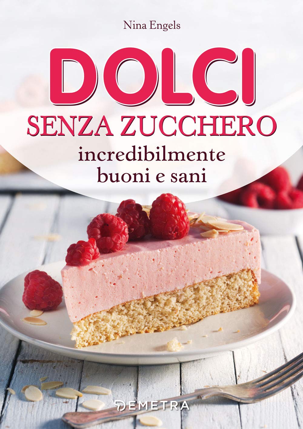 Dolci Senza Zucchero Incredibilmente Buoni E Sani (Cucina contemporanea e creativa) Leisure, Home & Garden