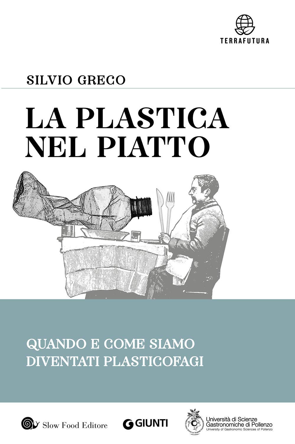 La plastica nel piatto: Quando e come siamo diventati plasticofagi (Terrafutura) Geology & Geography