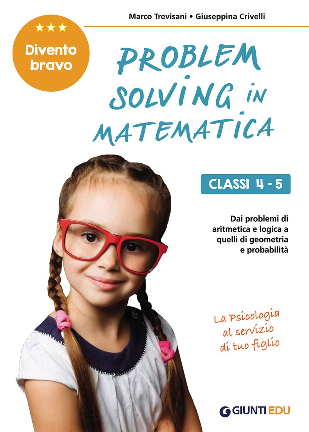 Problem solving in Matematica. Classi 4-5: Un allenamento delle capacità di problem solving attraverso problemi di logica, aritmetica, geometria, calcolo delle probabilità e statistica book