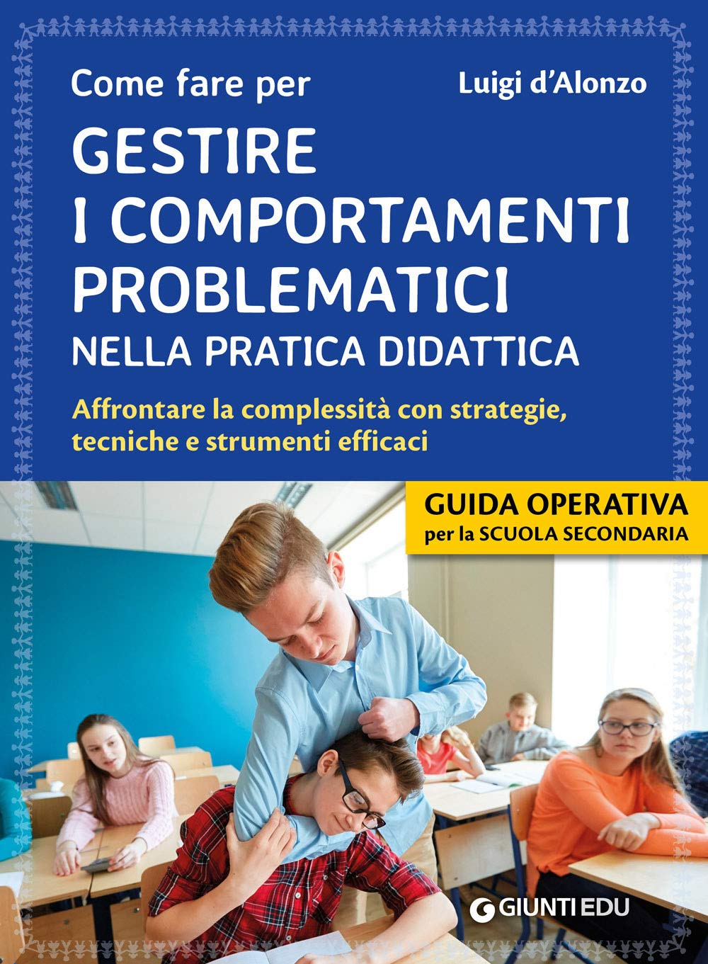 Come fare per gestire i comportamenti problematici nella pratica didattica. Affrontare la complessità con strategie, tecniche e strumenti efficaci book