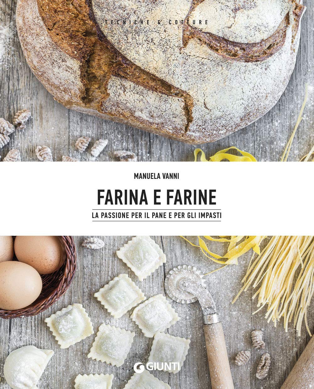 Farina e farine: La passione per il pane e per gli impasti (Tecniche e Cotture) Leisure, Home & Garden