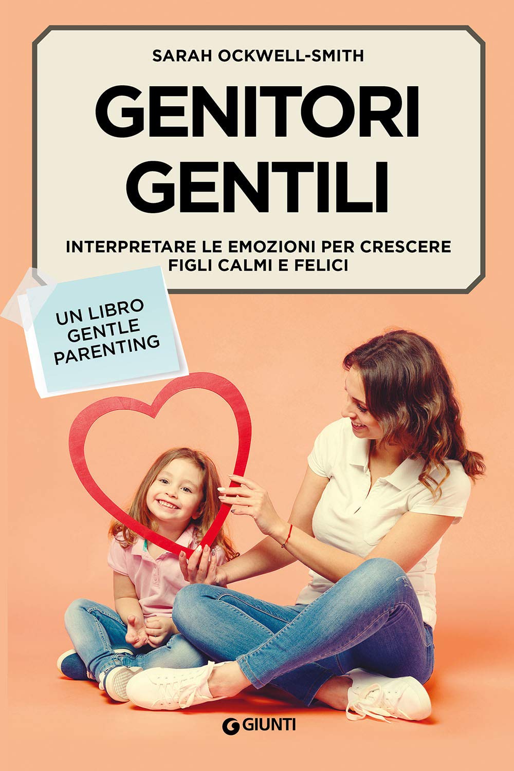 Genitori gentili: Interpretare le emozioni per crescere figli calmi e felici (Parenting) Parents & Children