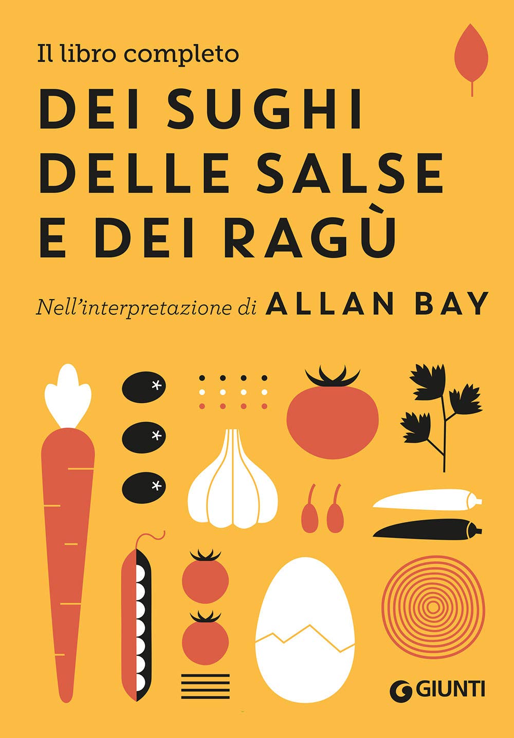 Il libro completo dei sughi, delle salse e dei ragù. Nell'interpretazione di Allan Bay book