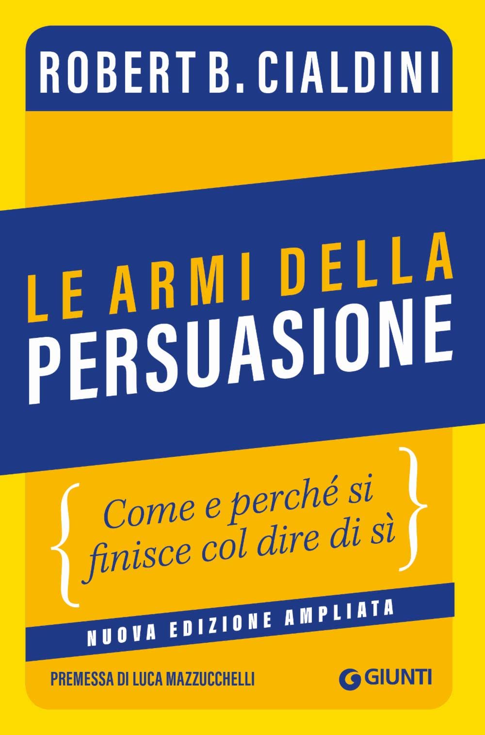 Le armi della persuasione: Come e perché si finisce col dire di sì (Saggi Psicologia) Psychology