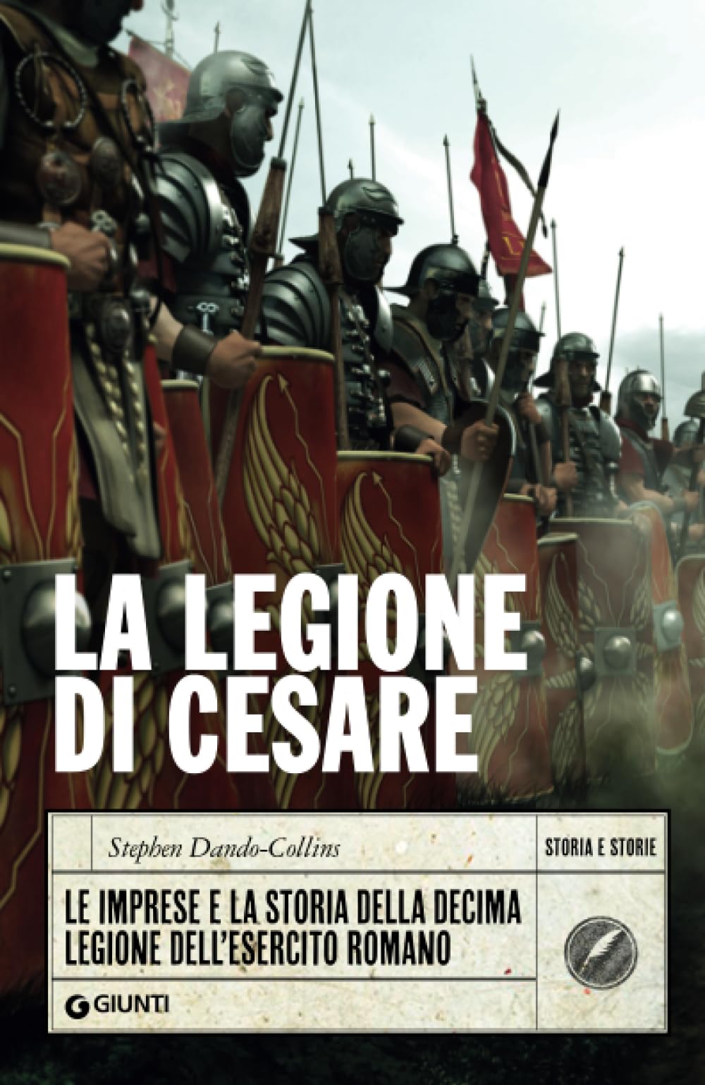 La legione di Cesare. Le imprese e la storia della decima legione dell'esercito romano Politics & History