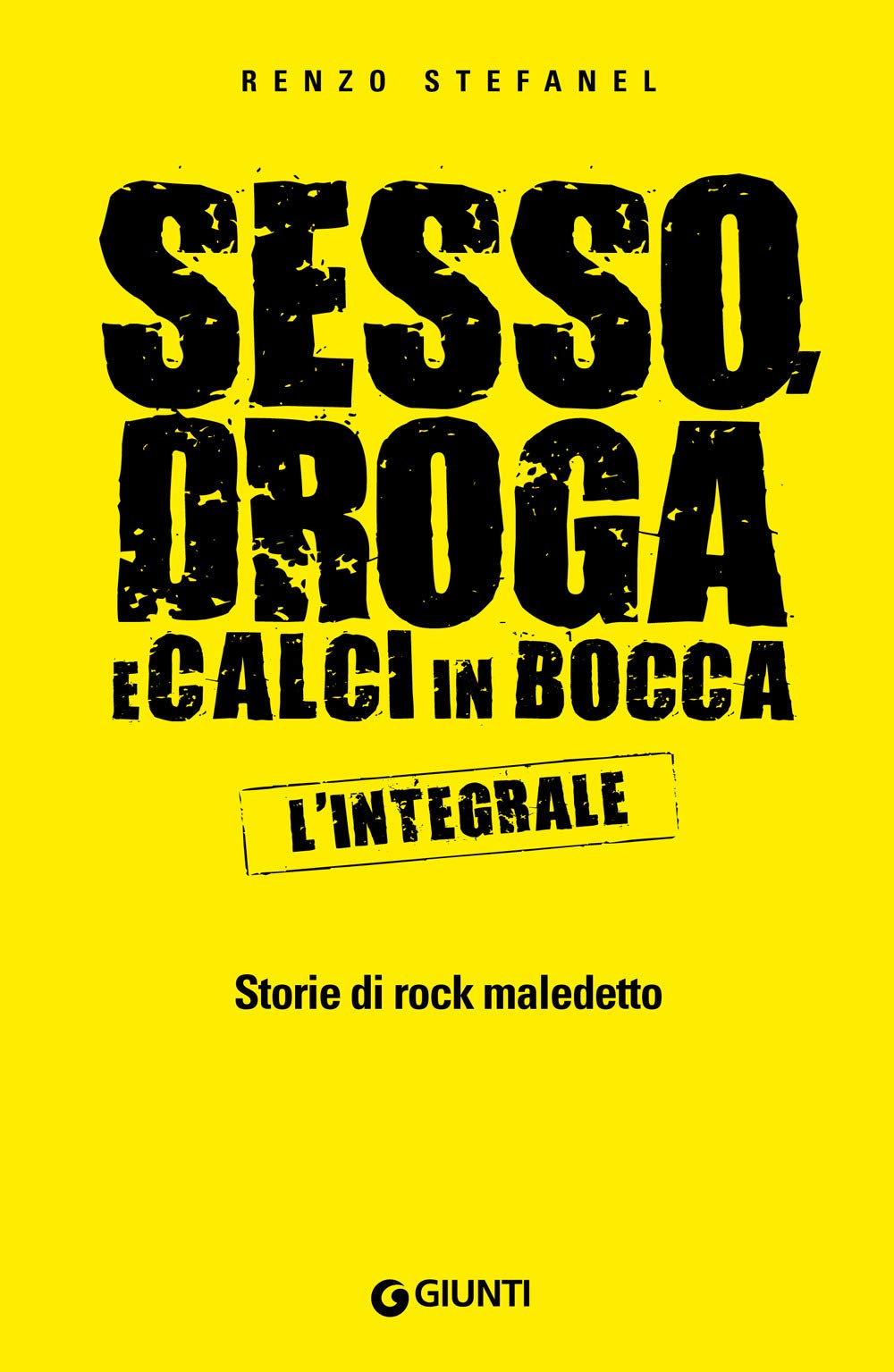 Sesso, droga, calci in bocca. Storie del rock maledetto. L'integrale Art & Literature