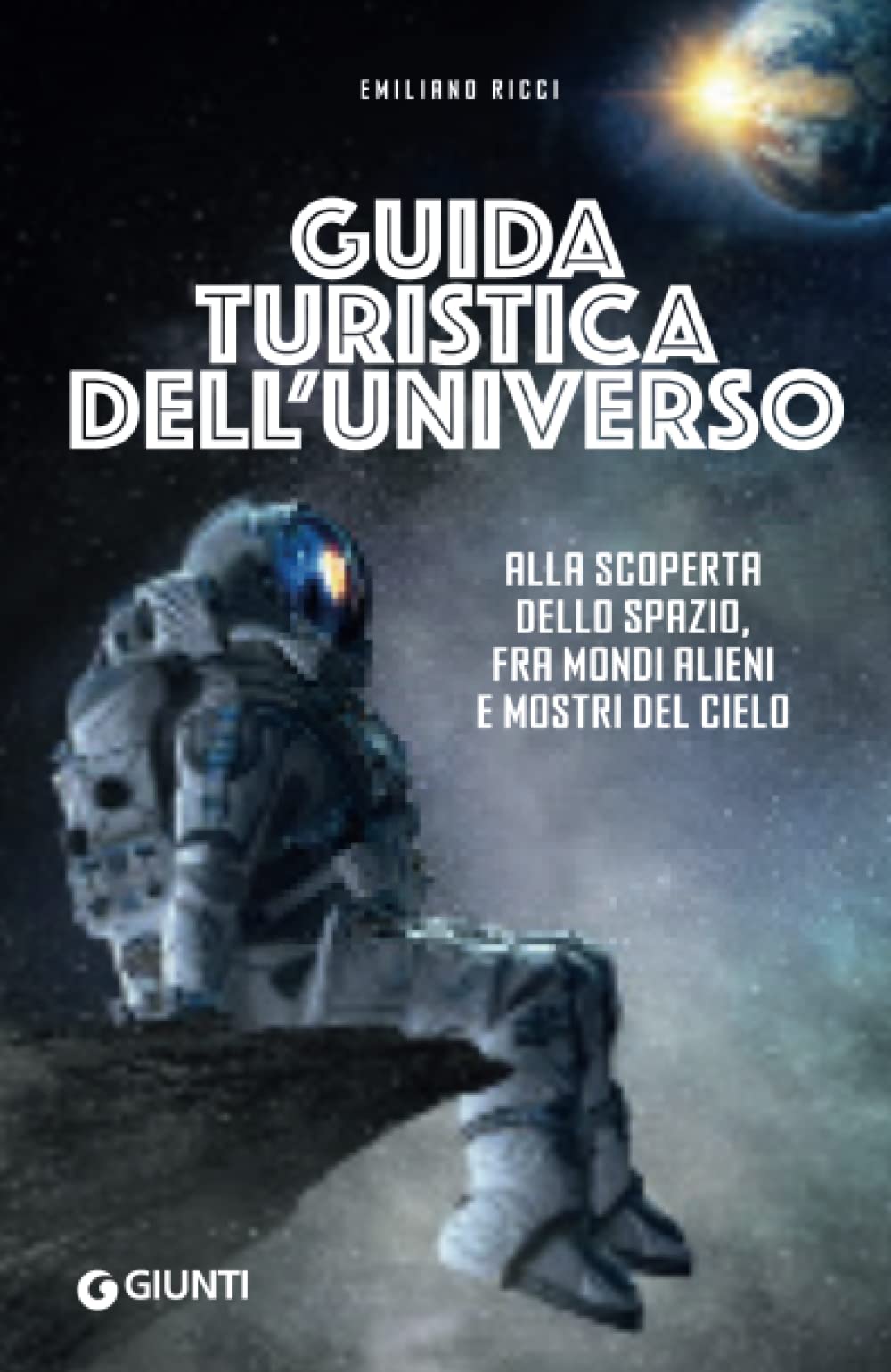 Guida turistica dell'universo: Alla scoperta dello spazio, tra mondi alieni e mostri del cielo book