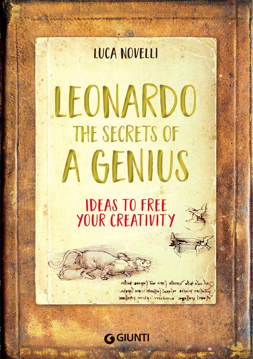 Leonardo. The secrets of a genius. Ideas to free your creativity book