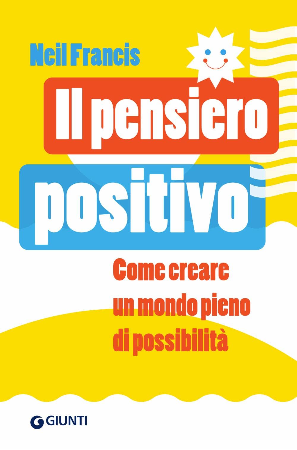 Il pensiero positivo. Come creare un mondo pieno di possibilità Lifestyle