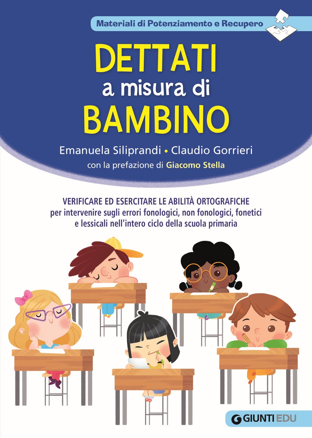 Dettati a misura di bambino. Verificare ed esercitare le abilità ortografiche per intervenire sugli errori fonologici, non fonologici, fonetici e lessicali nell'intero ciclo della scuola primaria book