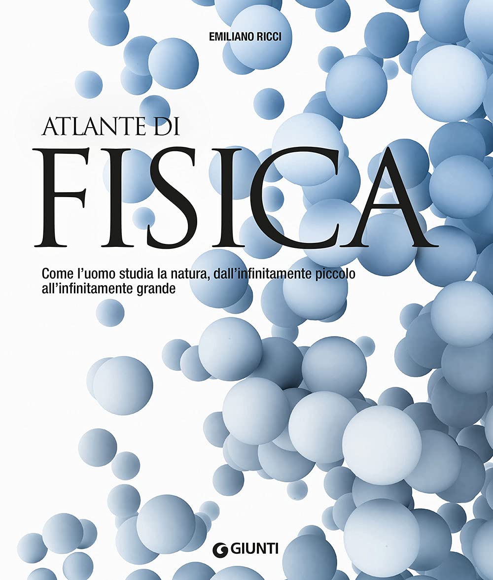 Atlante di fisica. Come l'uomo studia la natura, dall'infinitamente piccolo all'infinitamente grande. Nuova ediz. book