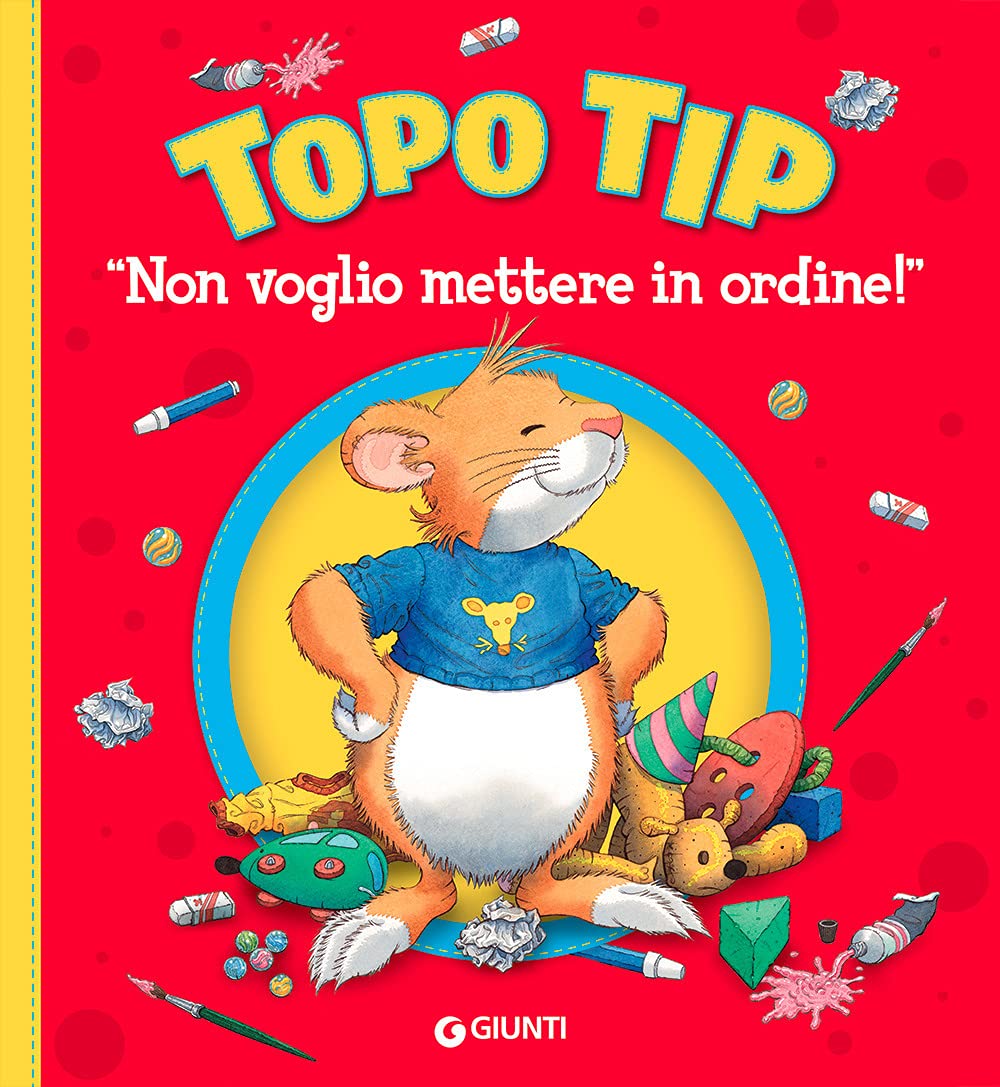 Non voglio mettere in ordine! Topo Tip. Ediz. illustrata Non-fiction
