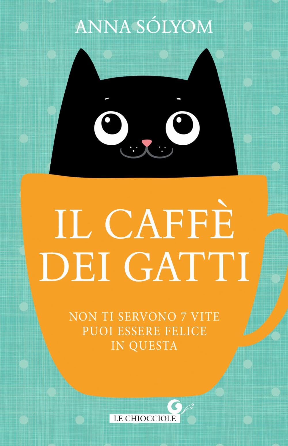 Il caffè dei gatti. Non ti servono 7 vite, puoi essere felice in questa! (Le chiocciole) Contemporary literature