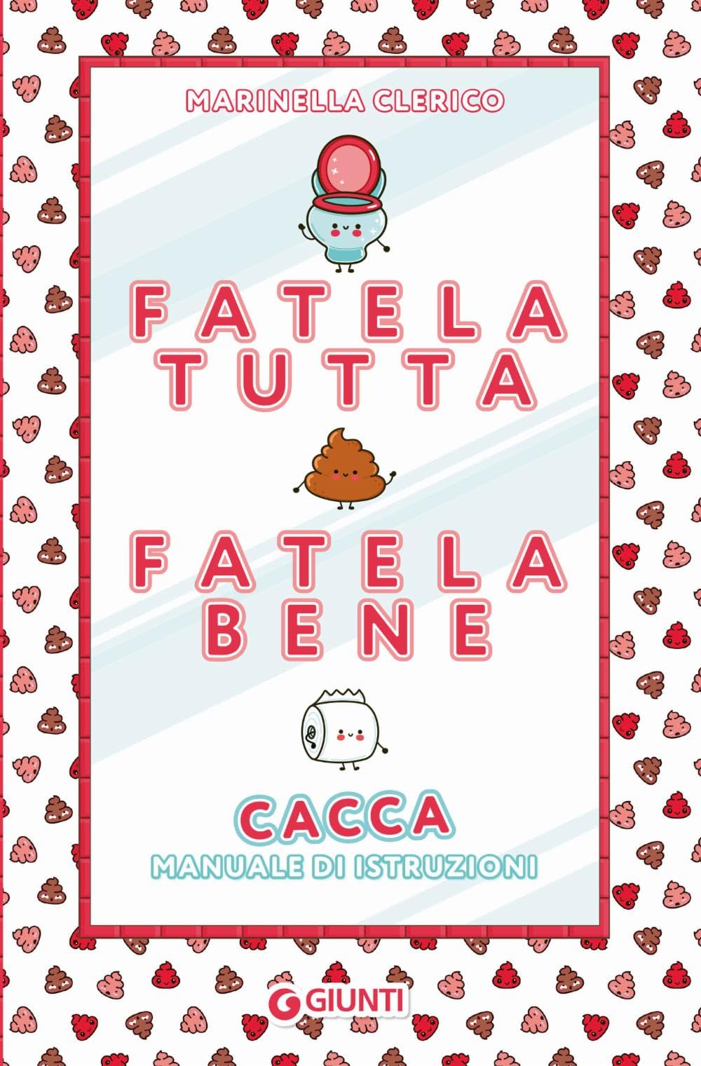Fatela bene fatela tutta: Cacca. Manuale di istruzione book