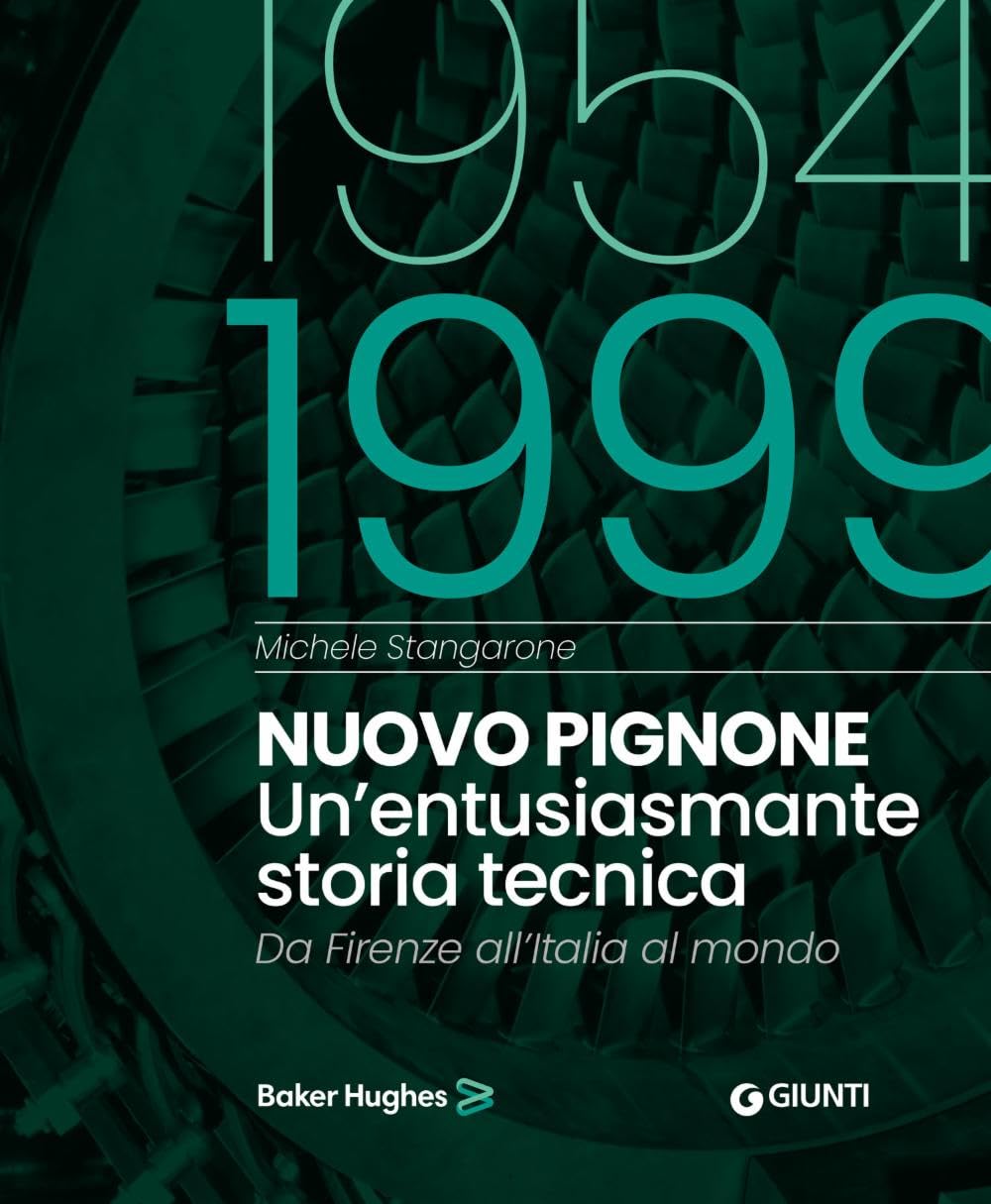 Nuovo Pignone 1954-1999. Un'entusiasmante storia tecnica. Da Firenze all'Italia al mondo Business, Finance & Career