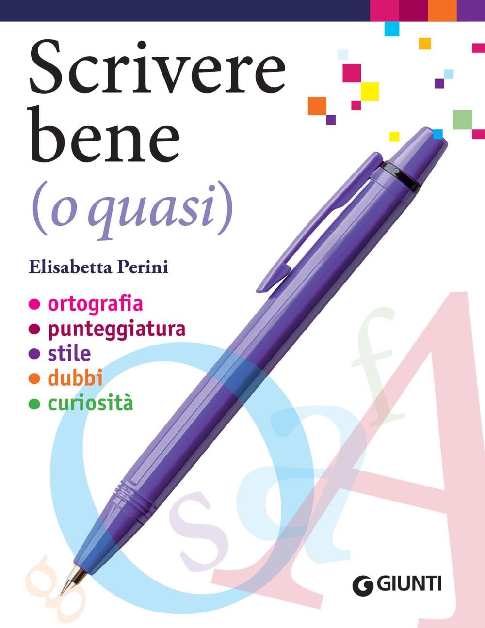 Scrivere bene (o quasi). Ortografia, punteggiatura, stile, dubbi, curiosità (Dizionari e repertori) Media & Communication