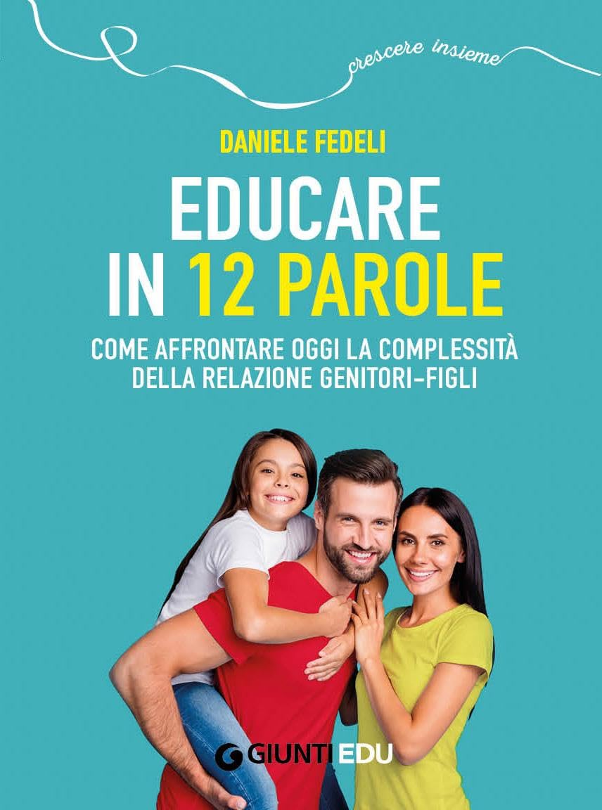 Educare in 12 parole. Come affrontare oggi la complessità della relazione genitori-figli. Con videopillole Parents & Children