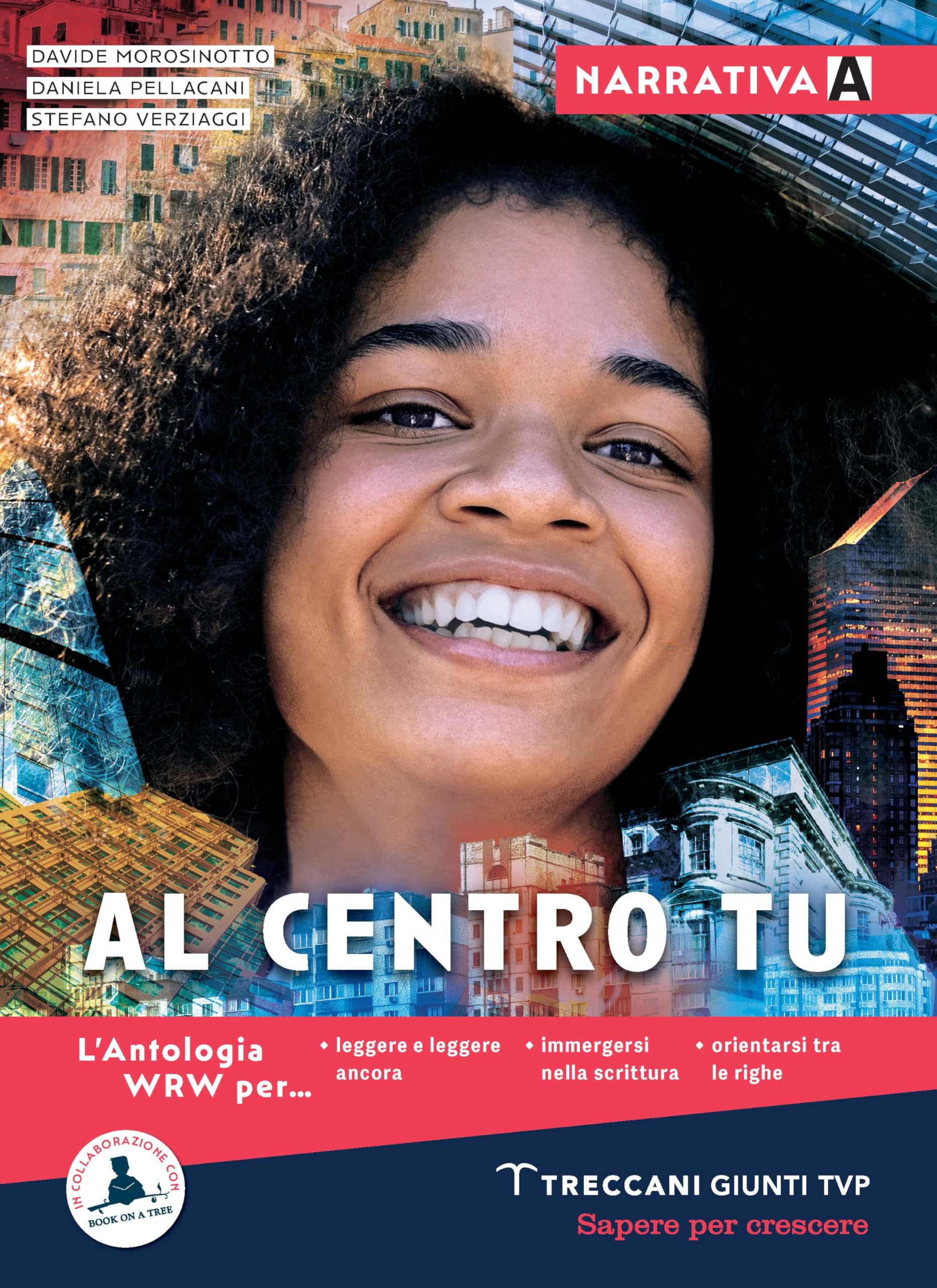 Al centro tu. Narrativa. Con Quaderno di scrittura. Per le Scuole superiori. Con e-book. Con espansione online (Vol. A-D) Professional & Reference Books