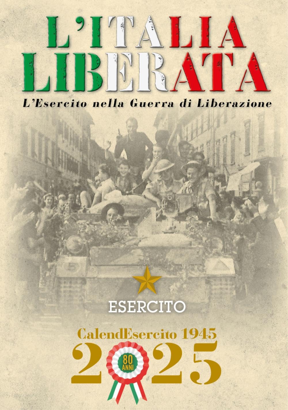 Esercito. Calendario da muro 2025. L'Italia liberata. L'Esercito nella guerra di Liberazione. Ediz. a colori book