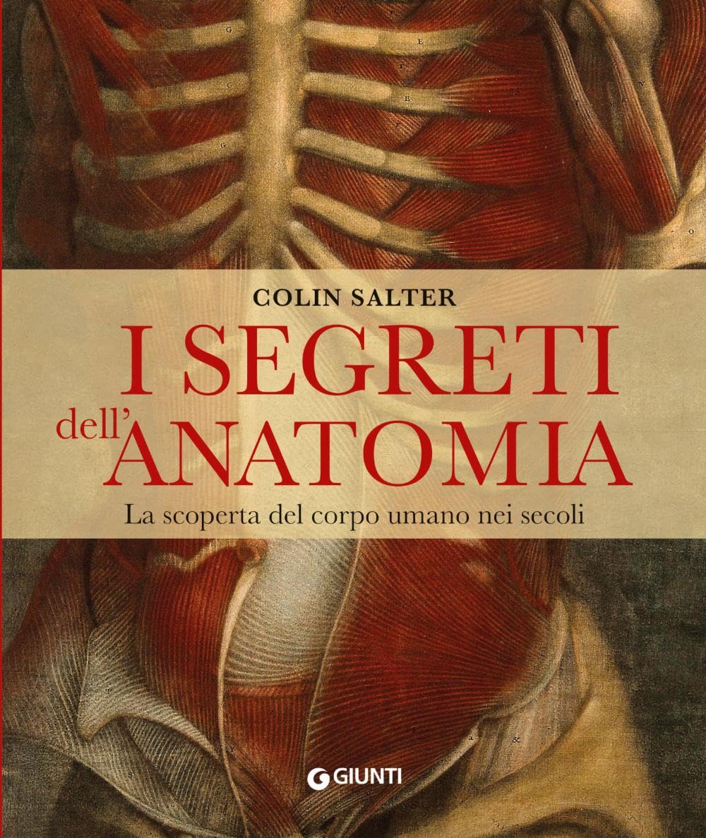 I segreti dell'anatomia. La scoperta del corpo umano nei secoli book