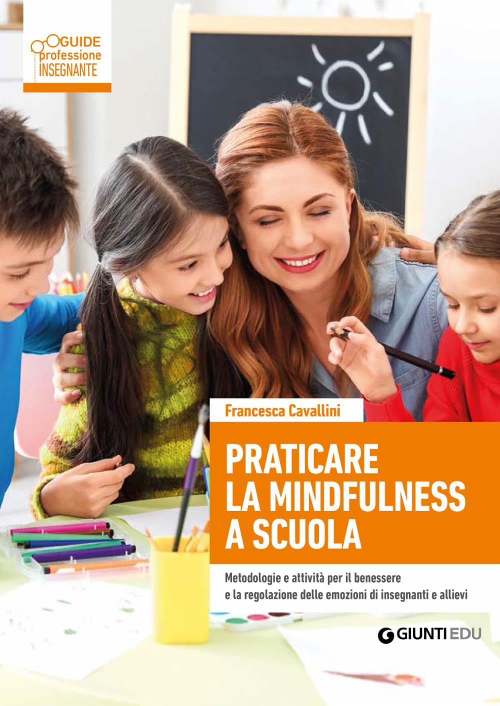 Praticare la mindfulness a scuola. Metodologie e attività per il benessere e la regolazione delle emozioni di insegnanti e allievi book