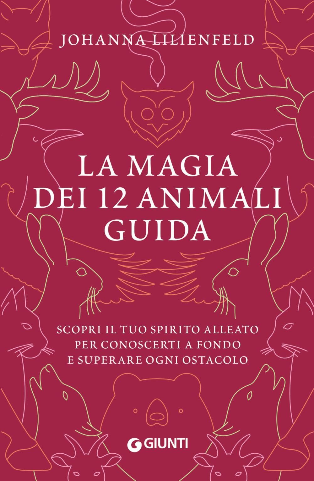 La magia dei 12 animali guida. Scopri il tuo spirito alleato per conoscerti a fondo e superare ogni ostacolo Religion & Esotericism