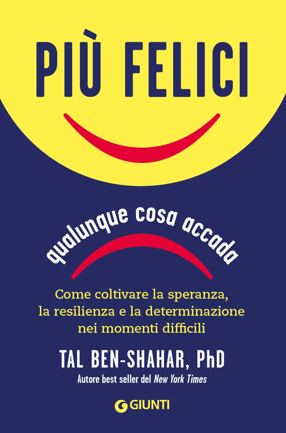 Più felici, qualunque cosa accada. Come coltivare la speranza, la resilienza e la determinazione nei momenti più difficili Lifestyle