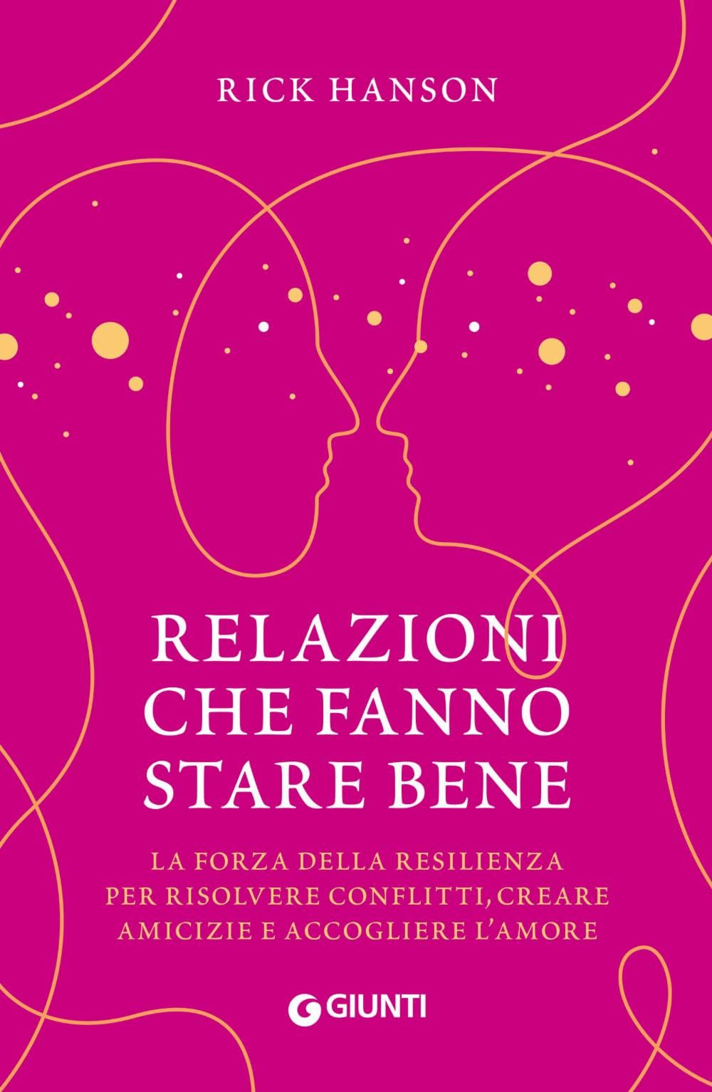 Relazioni che fanno stare bene. La forza della resilienza per risolvere conflitti, creare amicizie e accogliere l'amore Books