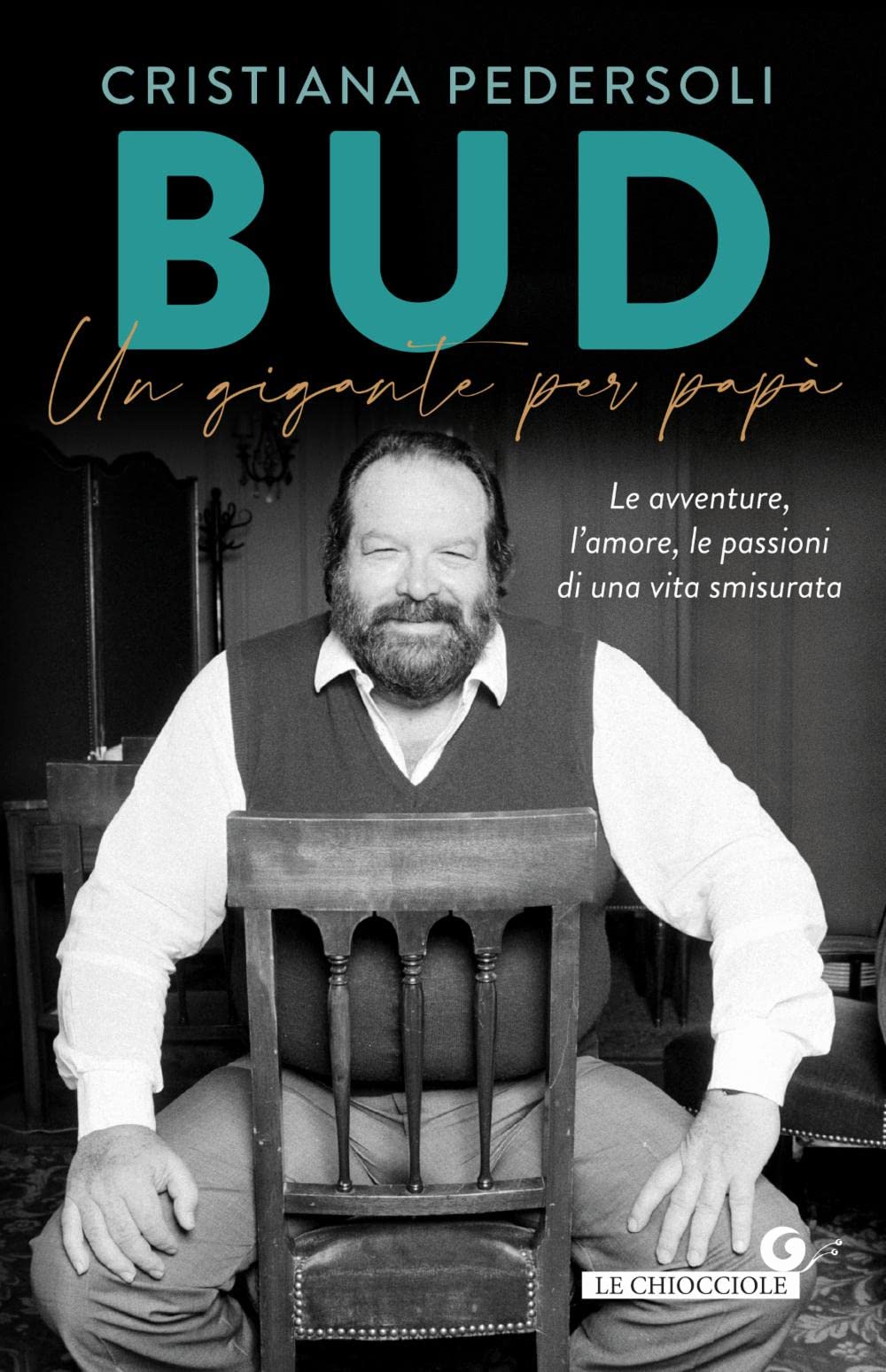 Bud. Un gigante per papà: Le avventure, l'amore, le passioni di una vita smisurata (Le Chiocciole) Art & Literature