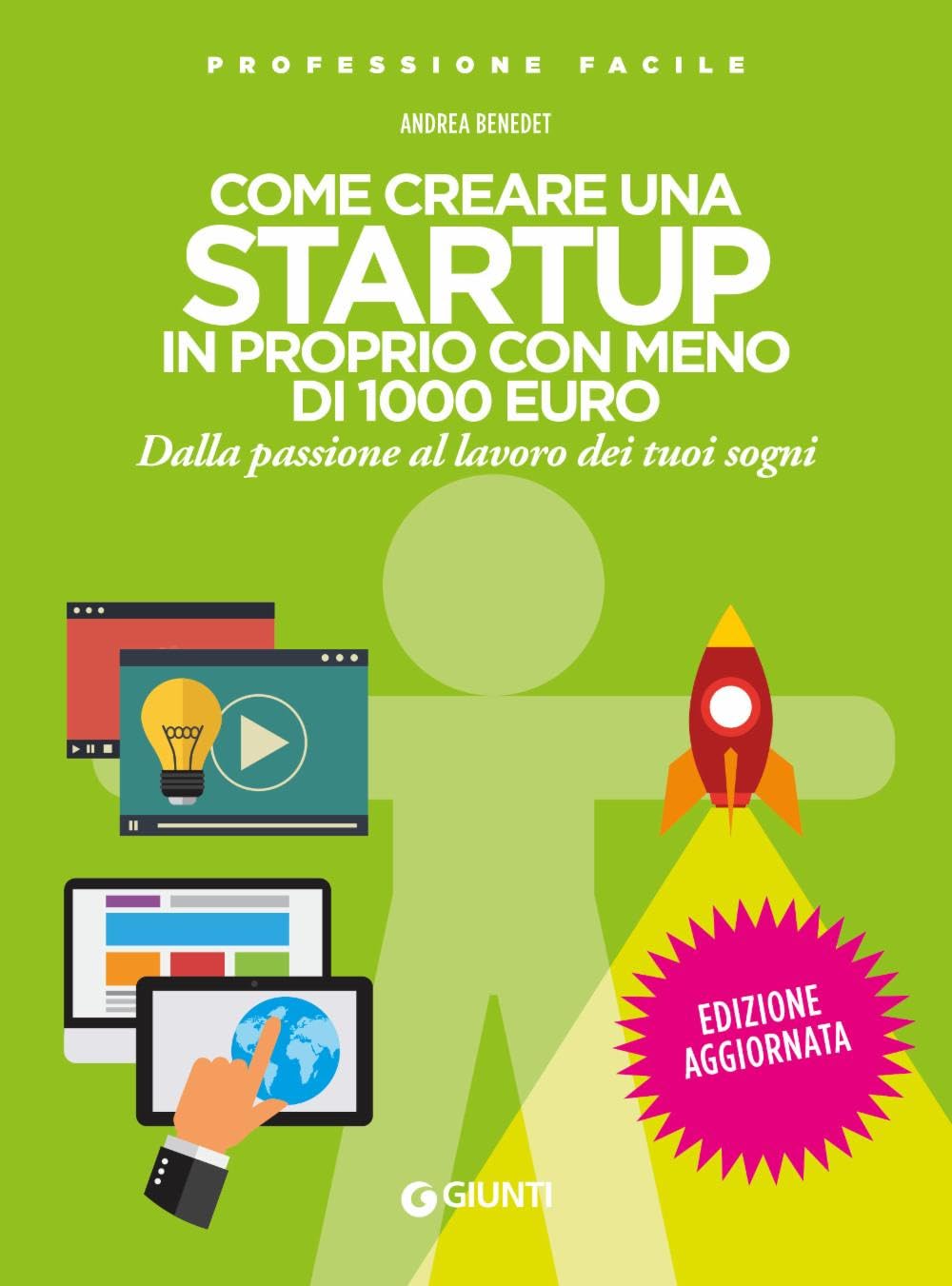 Come creare una startup in proprio con meno di 1000 euro. Dalla passione al lavoro dei tuoi sogni Business, Finance & Career