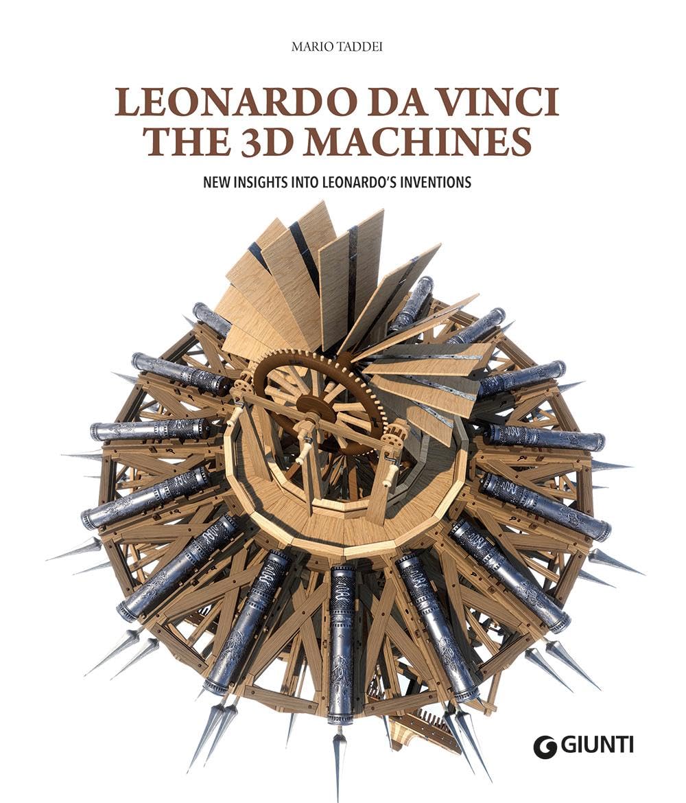 Leonardo da Vinci. The 3D machines. New insight into Leonardo's inventions. Ediz. a colori (Atlanti illustrati) Media & Communication