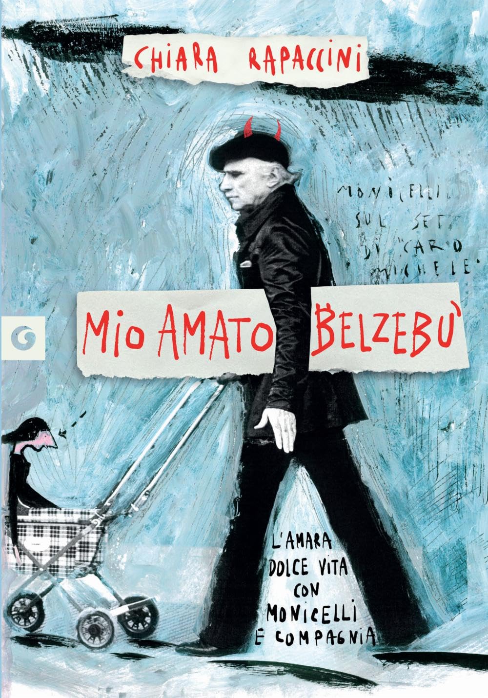 Mio amato Belzebù. L’amara Dolce vita con Monicelli e compagnia (Scrittori Giunti) Art & Literature