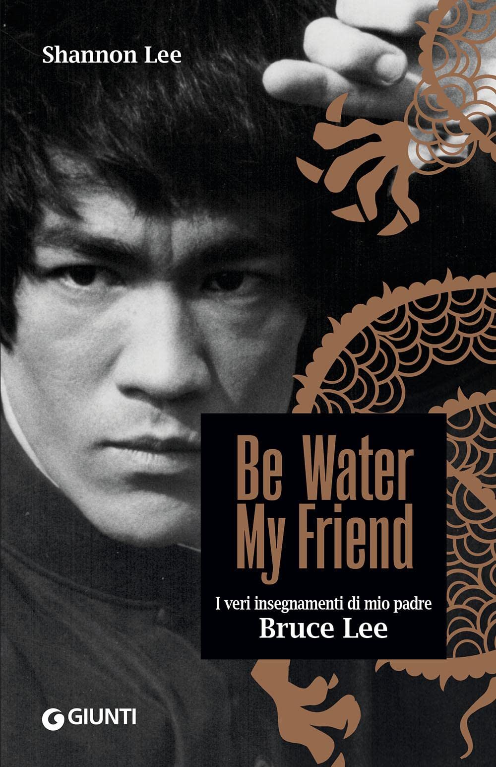 Be water, my friend. I veri insegnamenti di mio padre Bruce Lee book
